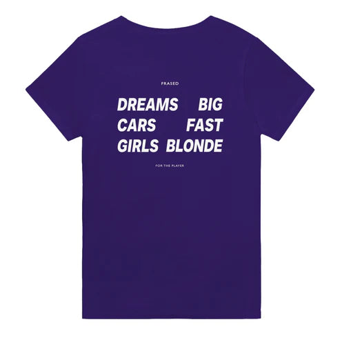 DREAMS BIG. CARS FAST. GIRLS BLONDE